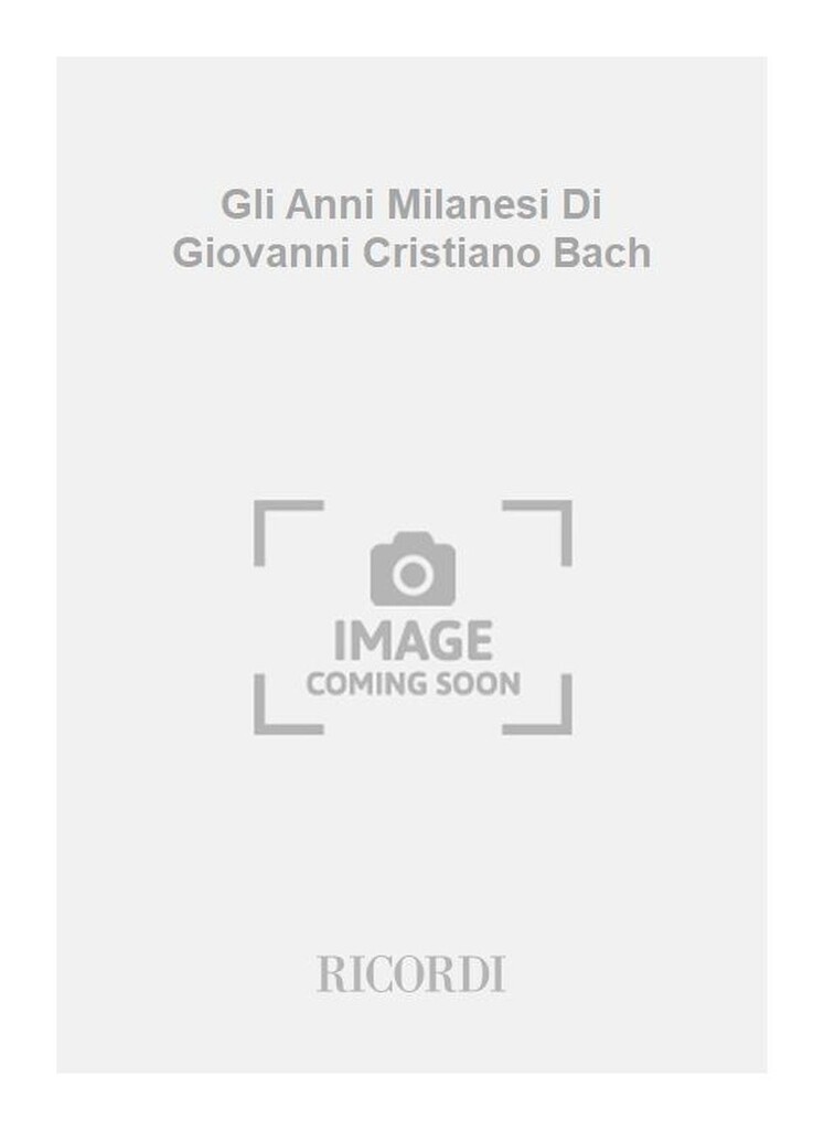 Gli Anni Milanesi Di Giovanni Cristiano Bach
